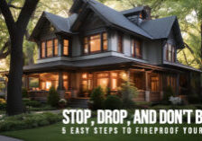 HOME-Stop, Drop, and Don't Burn! 5 Easy Steps to Fireproof Your Home